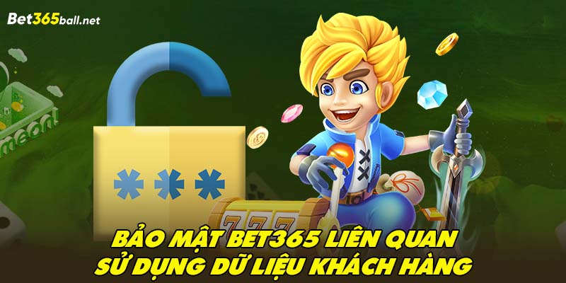 Bảo mật Bet365 liên quan sử dụng dữ liệu khách hàng