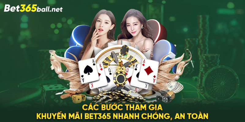 Các bước tham gia khuyến mãi Bet365 nhanh chóng, an toàn