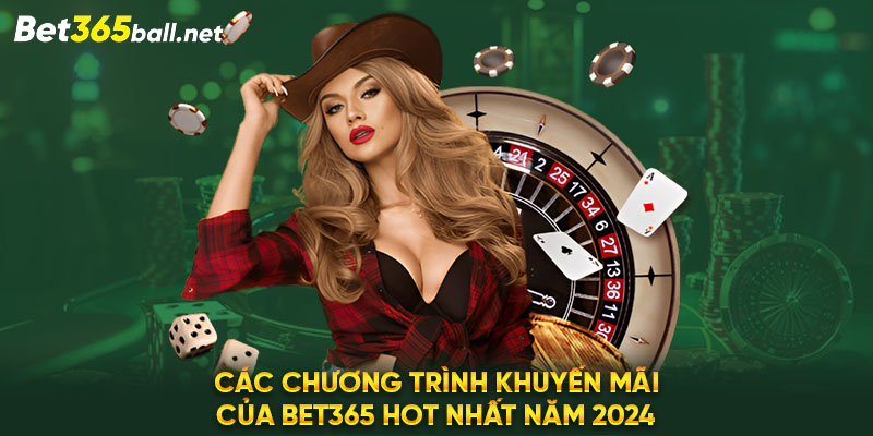 Các chương trình khuyến mãi của Bet365 hot nhất năm 2024