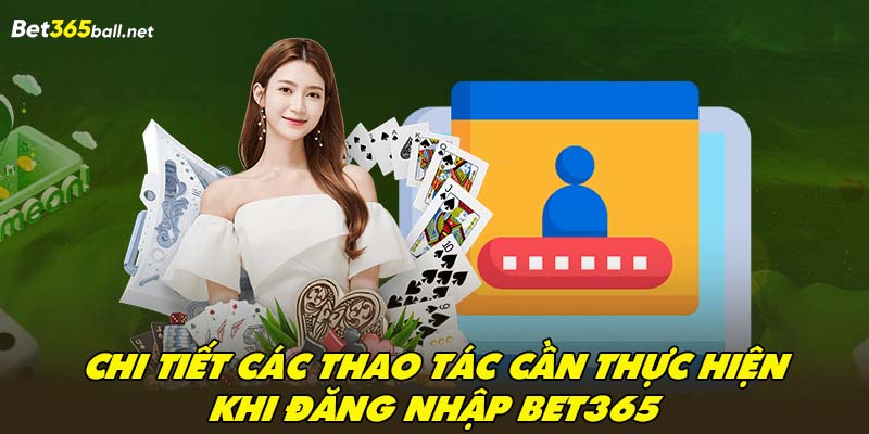 Chi tiết các thao tác cần thực hiện khi đăng nhập Bet365