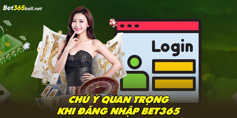 Chú ý quan trọng khi đăng nhập Bet365