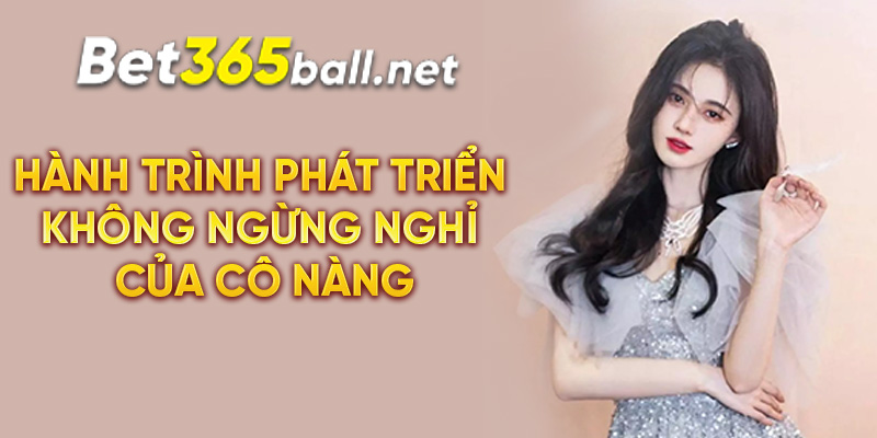 Hành trình phát triển không ngừng nghỉ của cô nàng