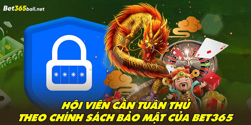 Hội viên cần tuân thủ theo chính sách bảo mật của Bet365