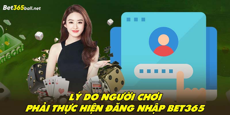 Lý do người chơi phải thực hiện đăng nhập Bet365