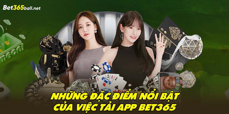 Những đặc điểm nổi bật của việc tải app Bet365