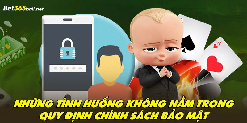 Những tình huống không nằm trong quy định chính sách bảo mật