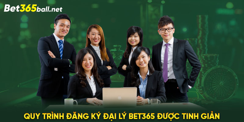 Quy trình đăng ký đại lý Bet365 được tinh giản