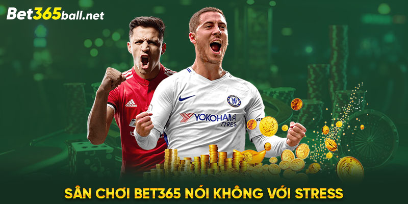 Sân chơi Bet365 nói không với stress