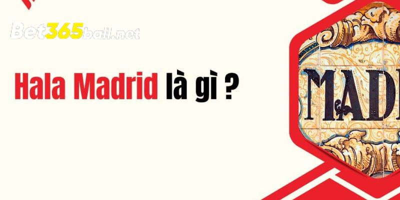 Mách bạn câu trả lời Hala Madrid là gì?